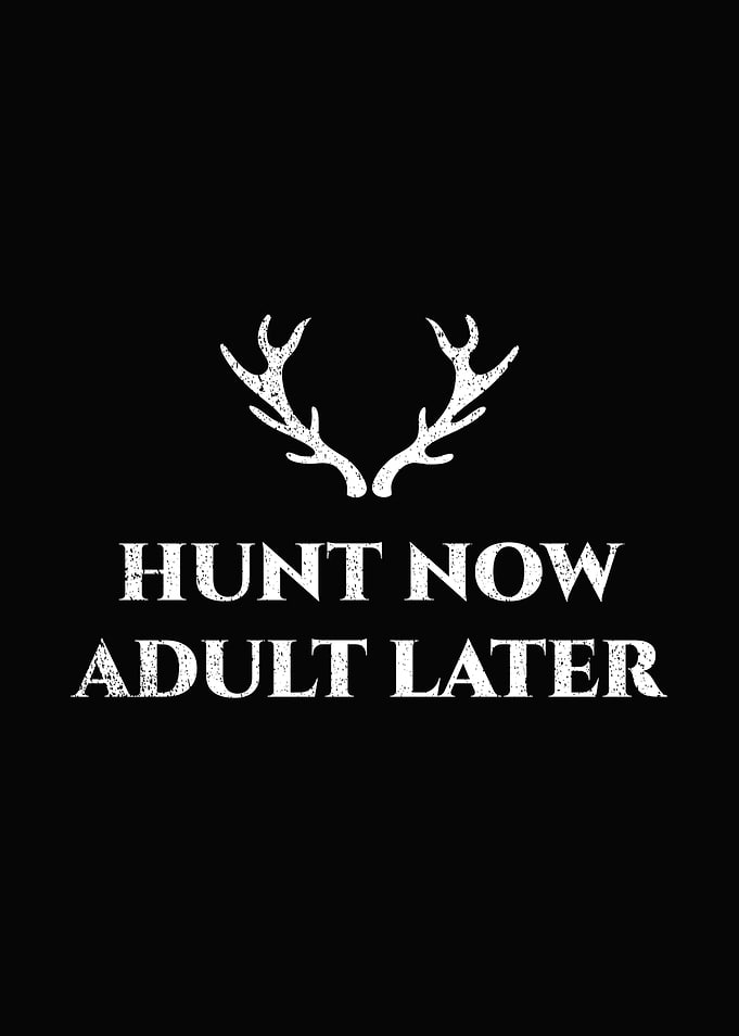 Hunting humor poster - 'Hunt Now Adult Later' funny deer hunting decor