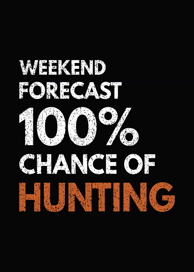Hunting humor poster - 'Weekend Forecast: 100% Chance of Hunting' hunter wall art for cabin and lodge