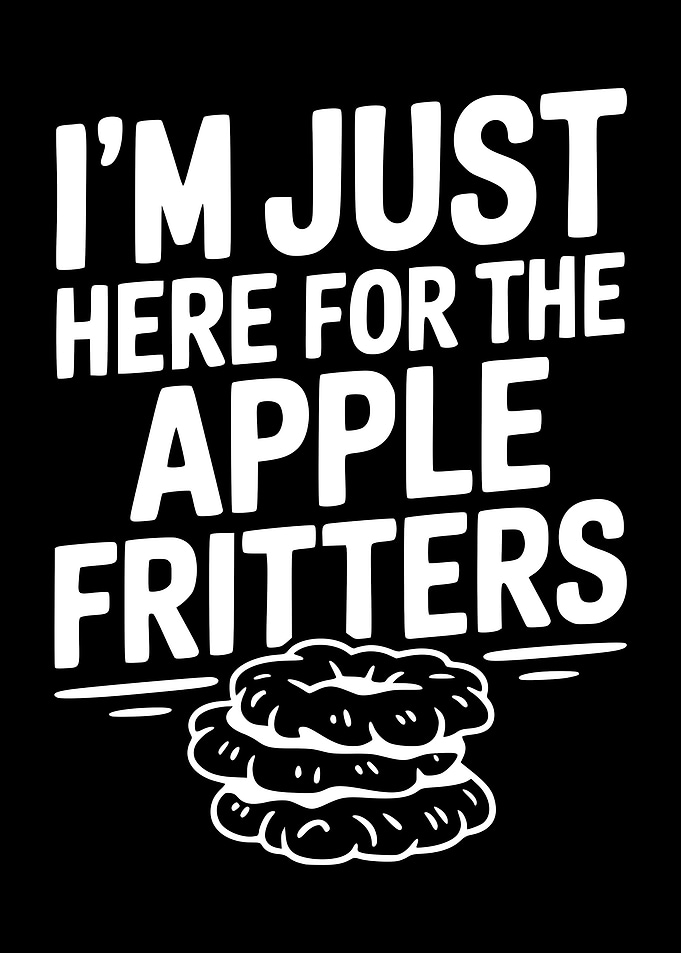 I'm Just Here For The Apple Fritters