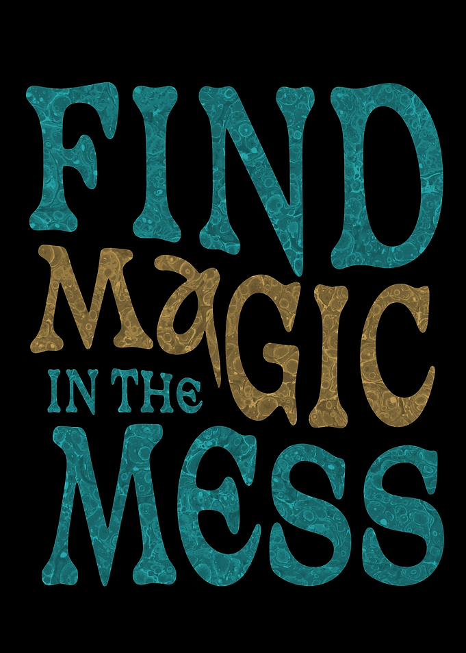 Find Magic in the Mess – Whimsical Motivational Typography