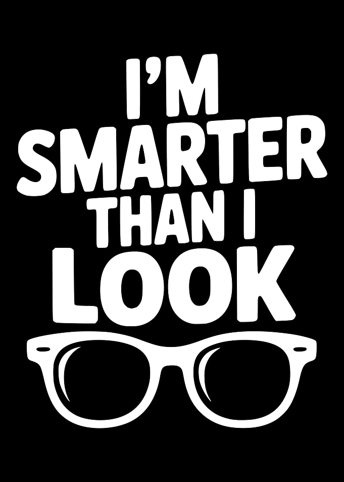 I'm Smarter Than I Look