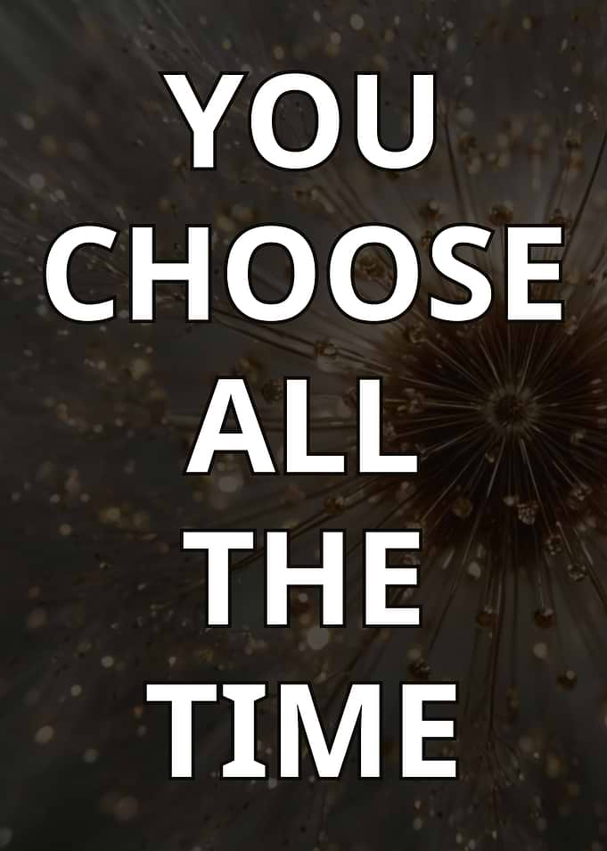 You Choose All The Time Motivational Poster