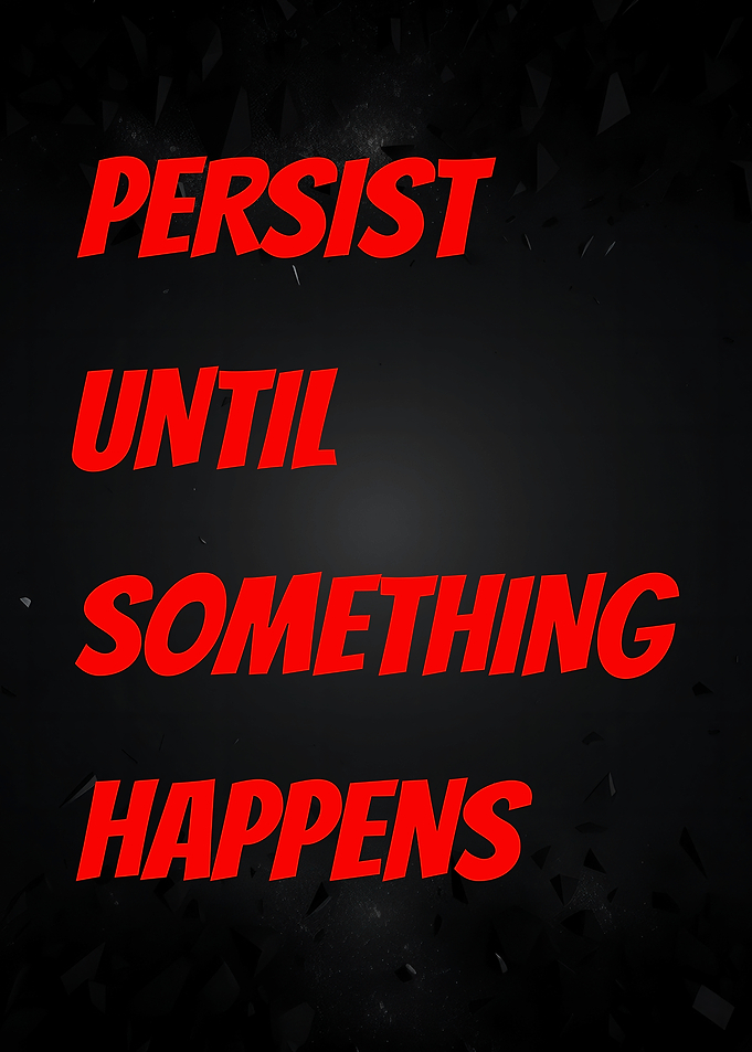 Persist Until Something Happens Text Art