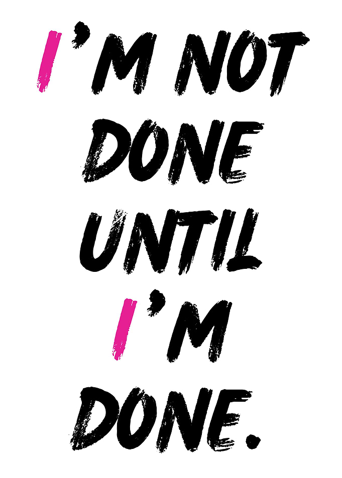 Unstoppable until it's done