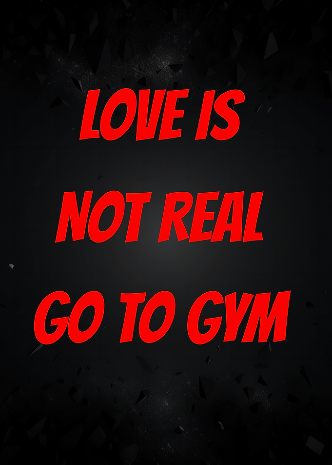 Love is not real go to gym
