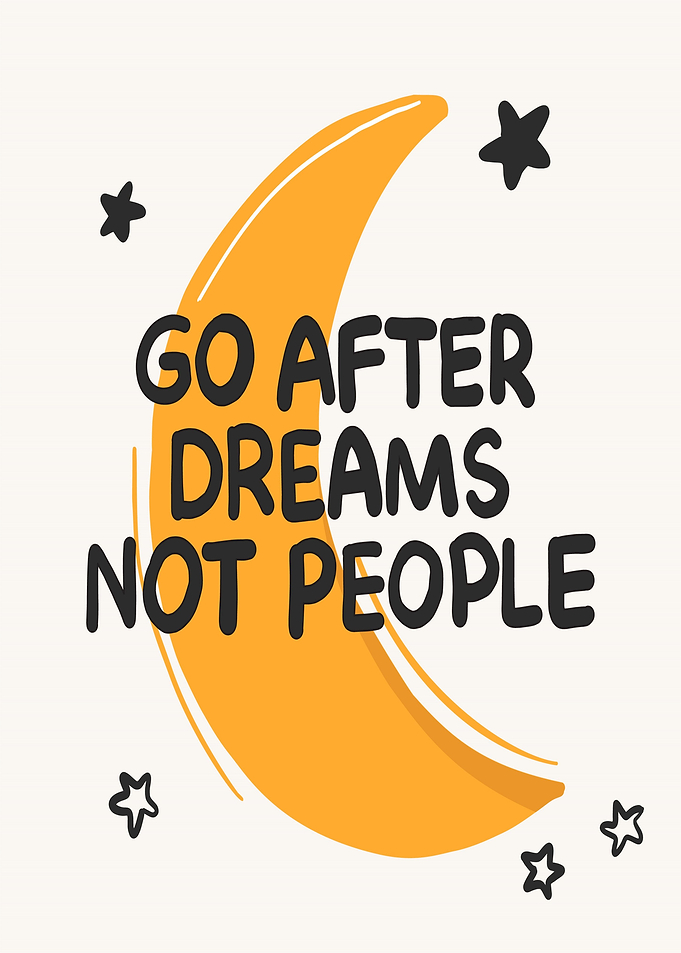 Go After Dreams Not People