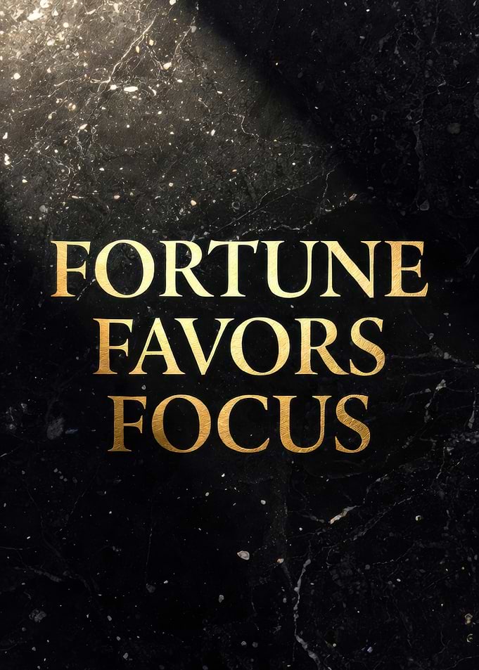 Fortune Favors Focus quote