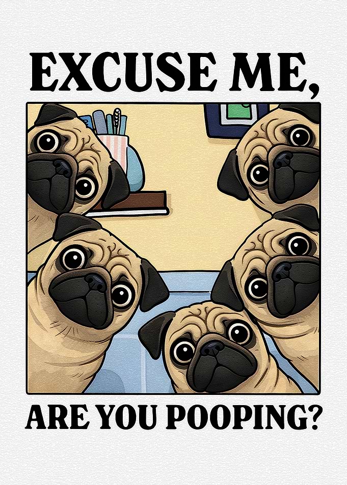 Pugs Asking 'Are You Pooping?'