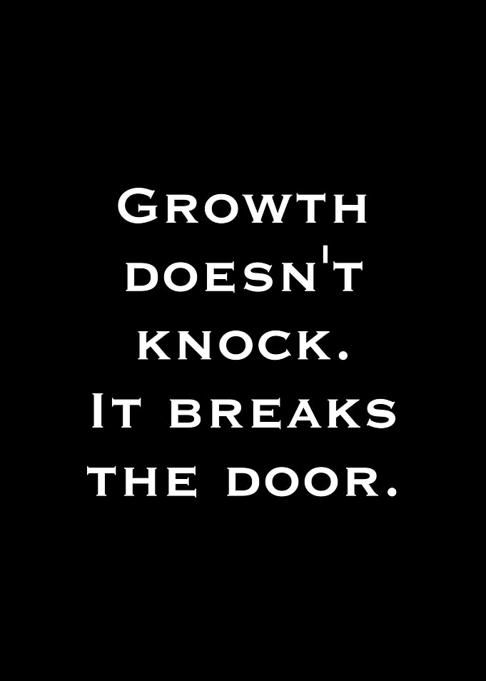 Growth Breaks The Door Quote