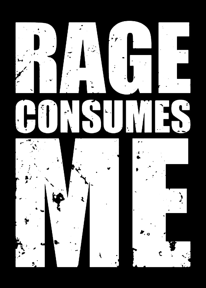 Rage Consumes Me Text Art