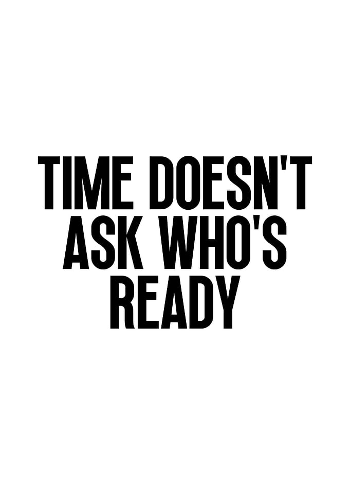 Time Doesn't Ask Who's Ready