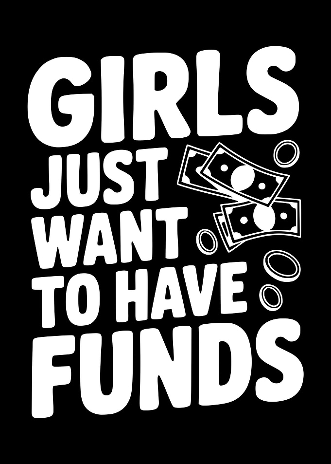 Girls Just Want to Have Funds