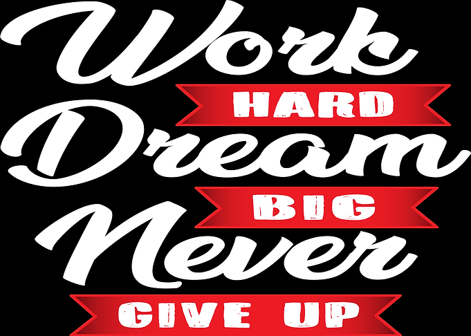 Work Hard Dream Big Never Give Up