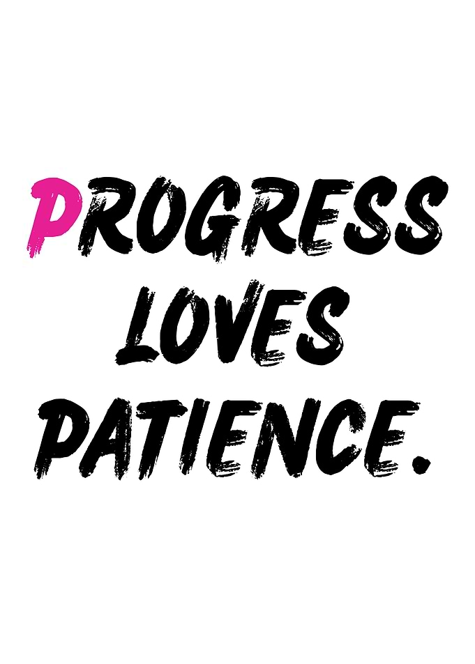 Progress Loves Patience