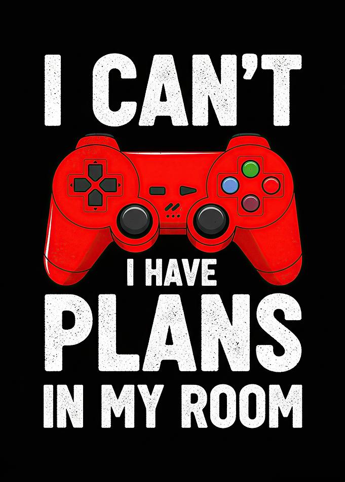 I Can't I Have Plans In My Room
