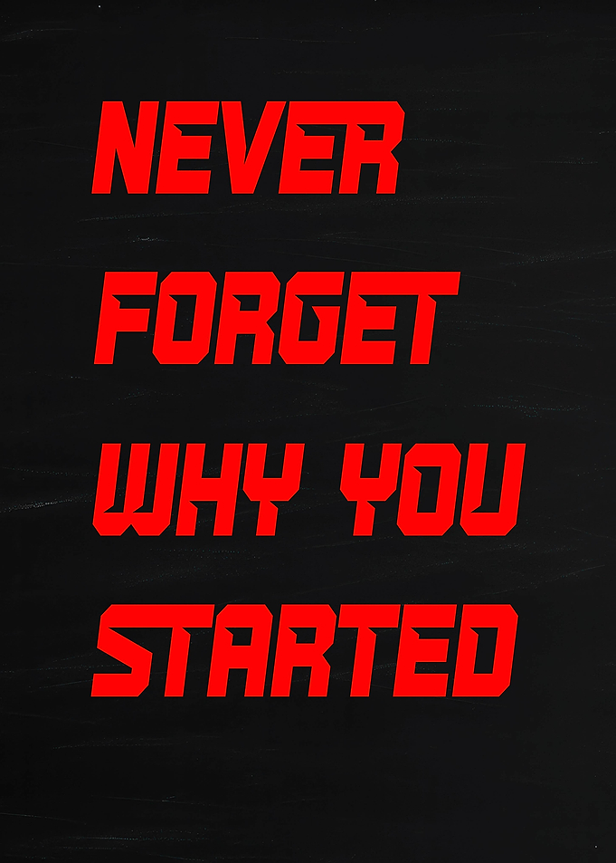 Never Forget Why You Started Text Art