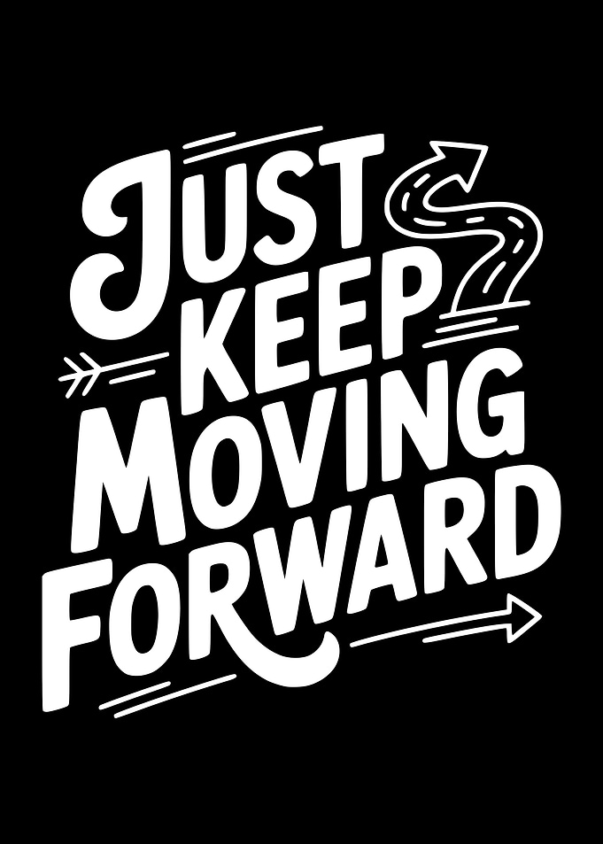 Just Keep Moving Forward Text Art