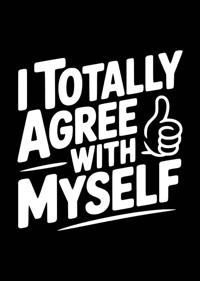 I Totally Agree With Myself