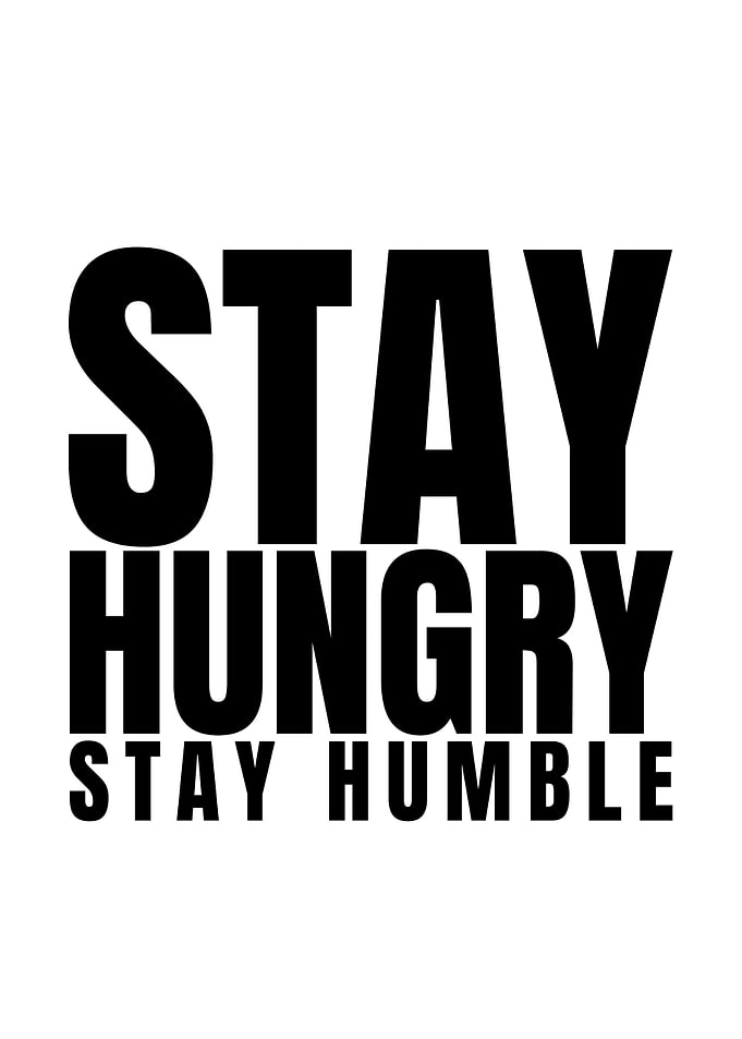 Stay Hungry Stay Humble