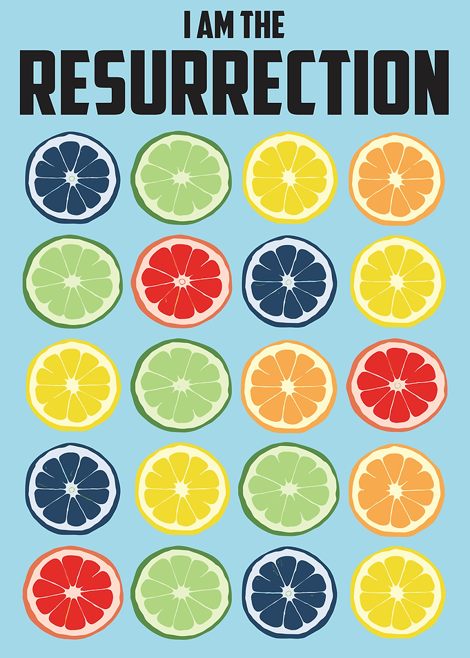 I Am The Resurrection Citrus Art