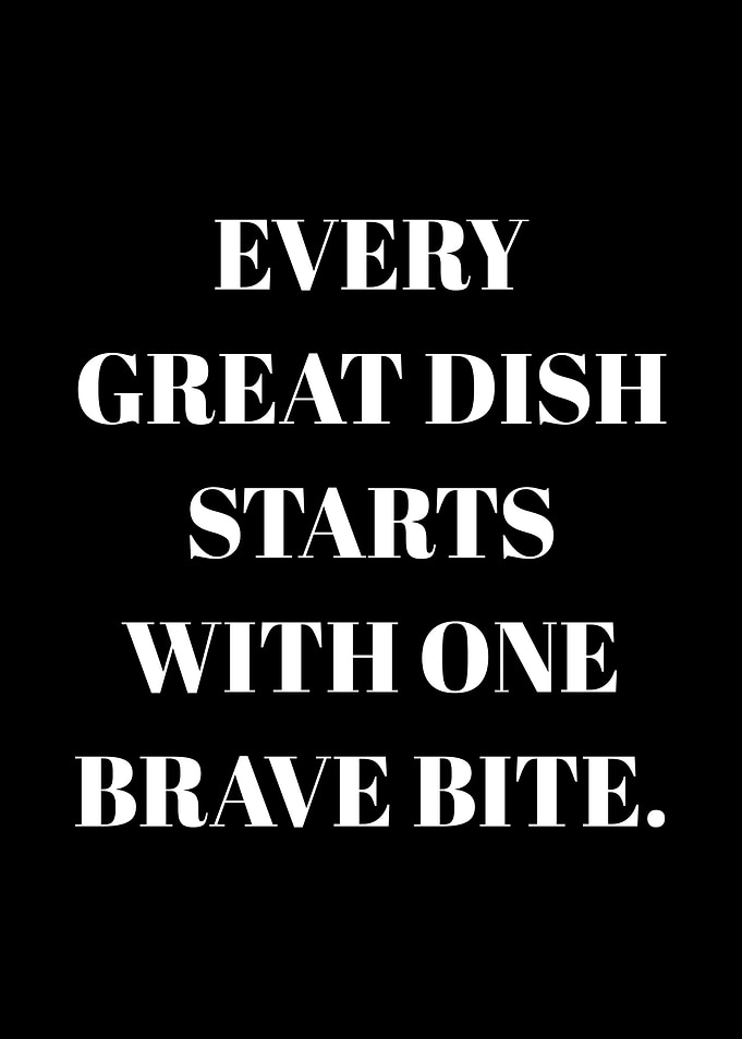 Every Great Dish Starts With One Brave Bite