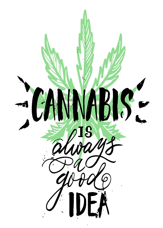 Cannabis is always a good idea