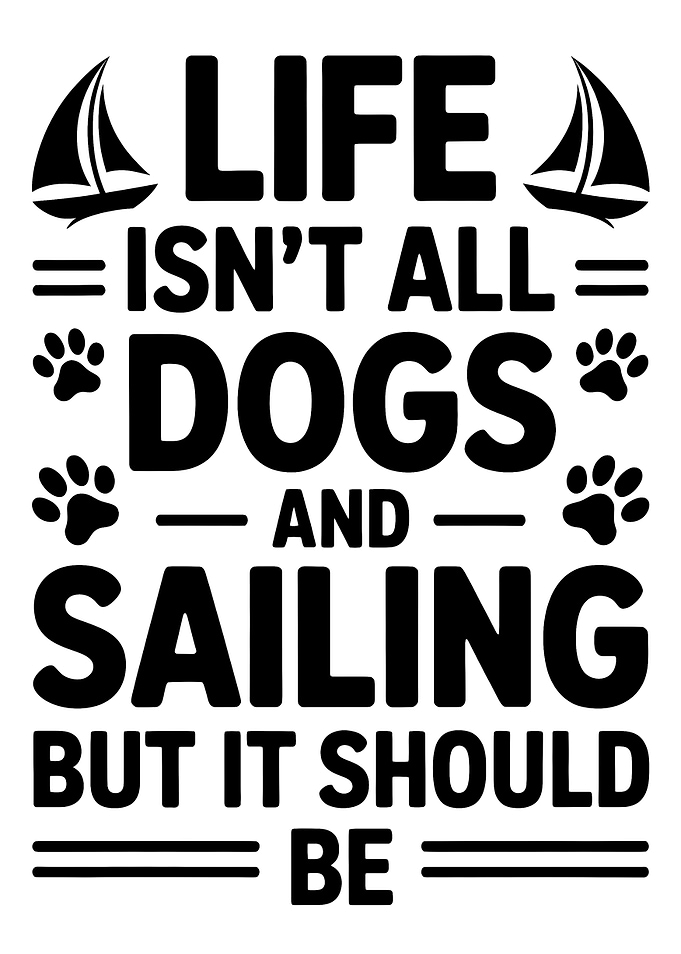 Life Isn't All Dogs and Sailing