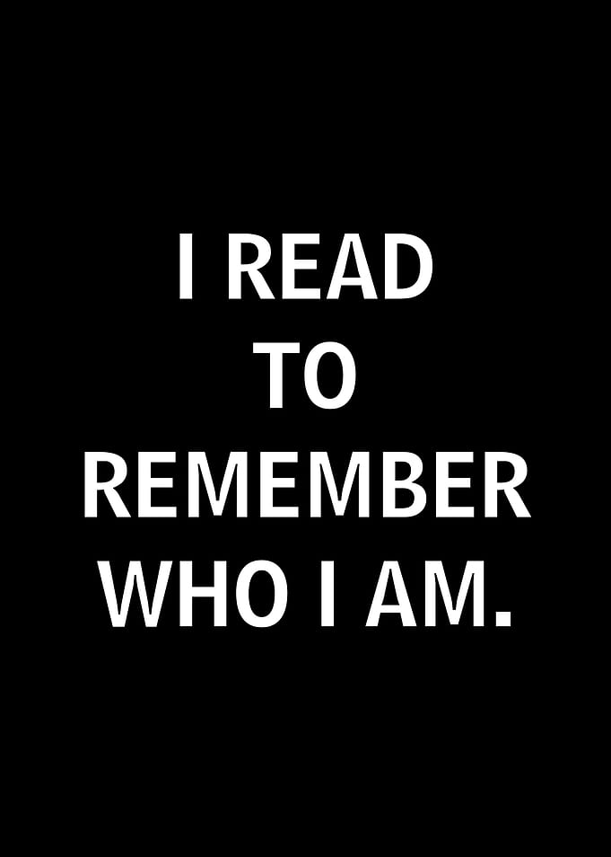 I read to remember who I am