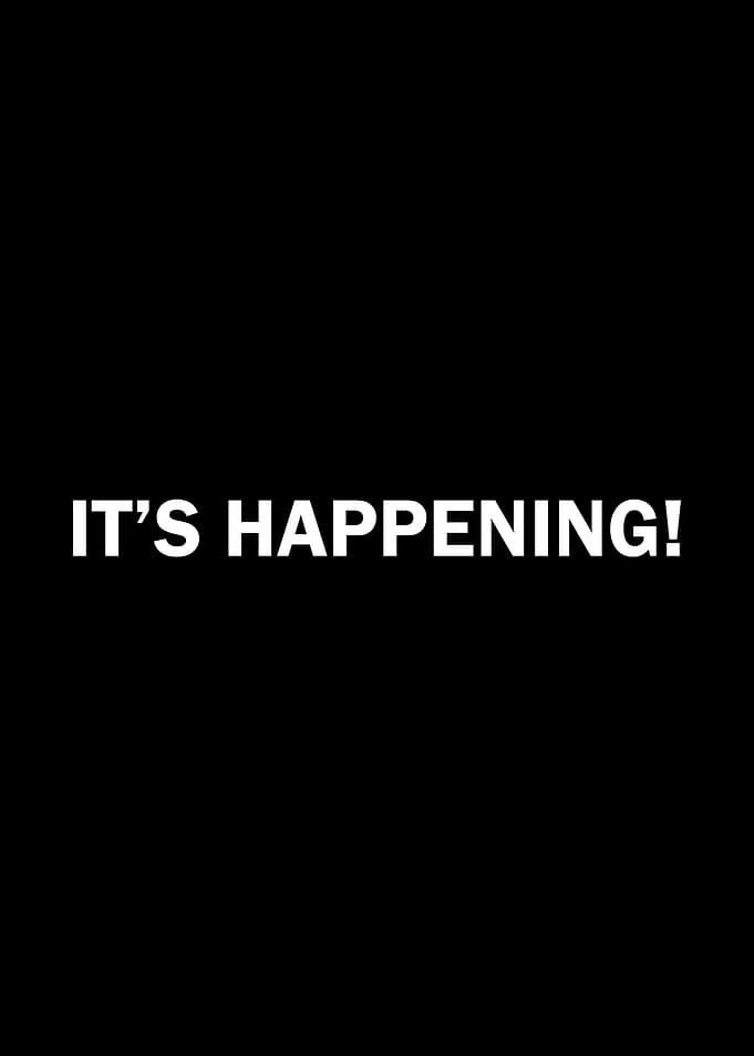 It's Happening