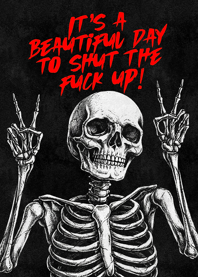 Funny Skeleton Poster – “It’s a Beautiful Day to Shut the F*** Up” Wall Art