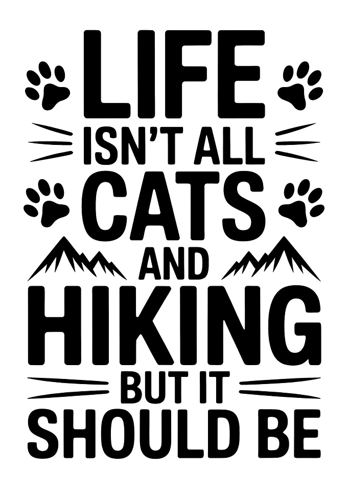 Life Isn't All Cats And Hiking But It Should Be