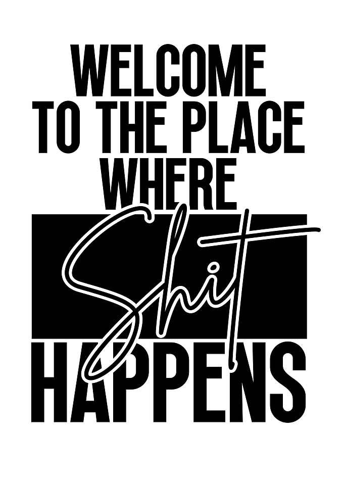 Welcome Shit Happens Text Art