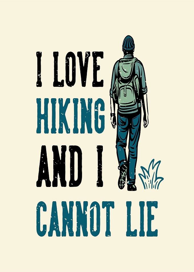 I Love Hiking And I Cannot Lie