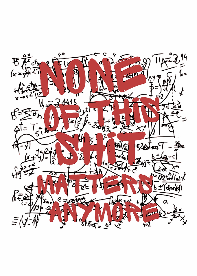 None of this shit matters anymore text