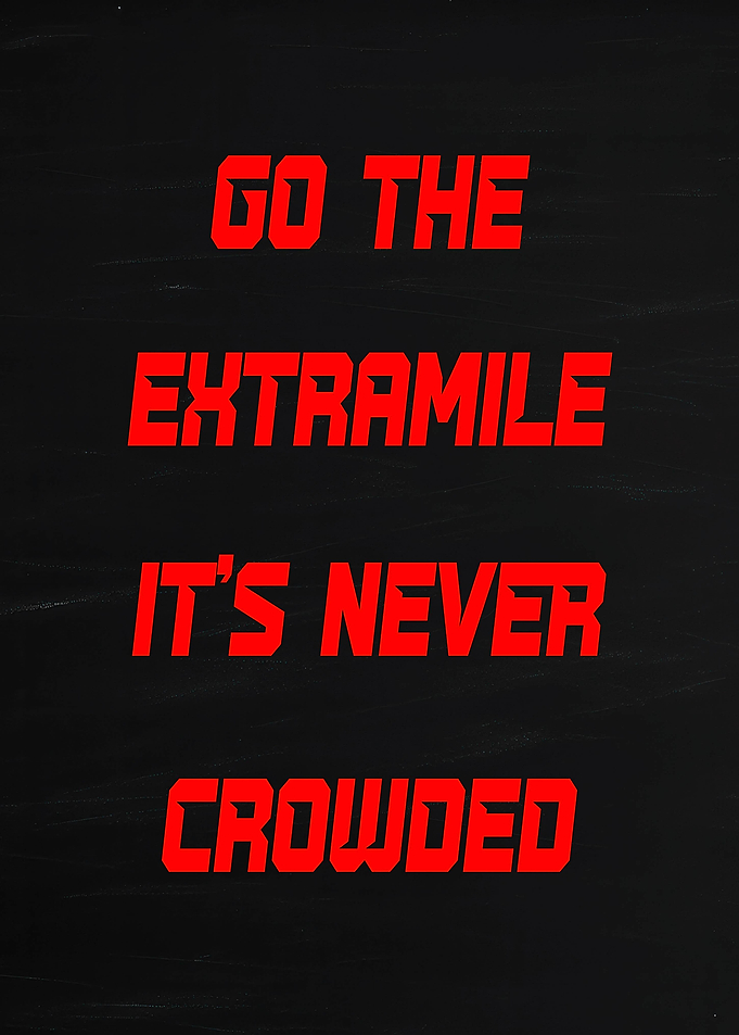 Go the Extra Mile It's Never Crowded