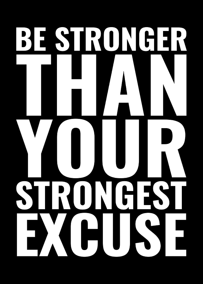 Be Stronger Than Your Strongest Excuse