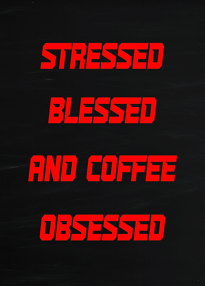Stressed Blessed and Coffee Obsessed Text Art