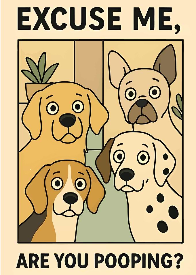 Dogs Asking 'Excuse Me, Are You Pooping?'