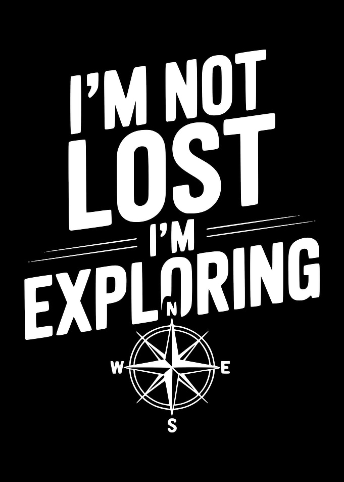 I'm Not Lost, I'm Exploring