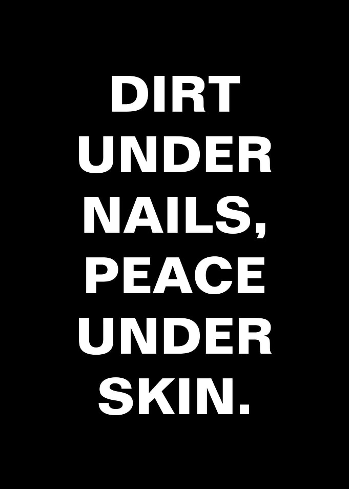 Dirt Under Nails Peace Under Skin Text