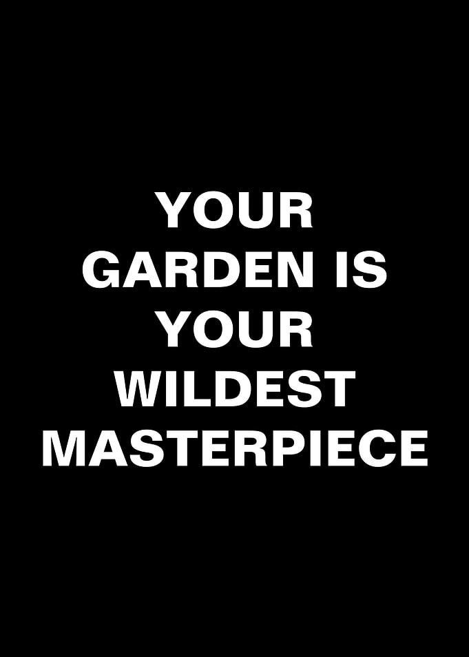 Your Garden is Your Wildest Masterpiece