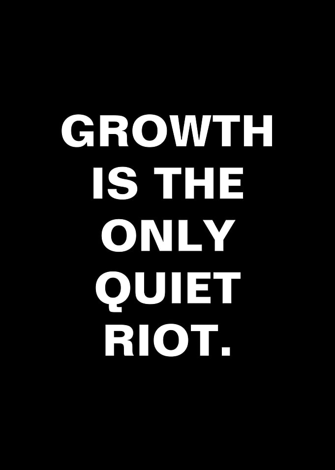 Growth is the only quiet riot text art