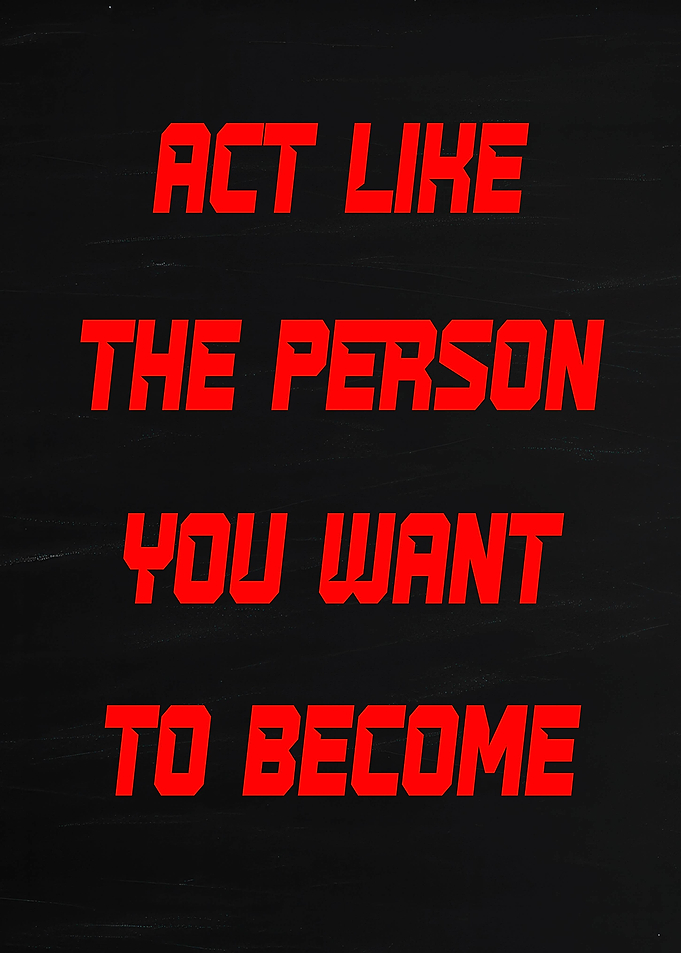 Act Like The Person You Want To Become