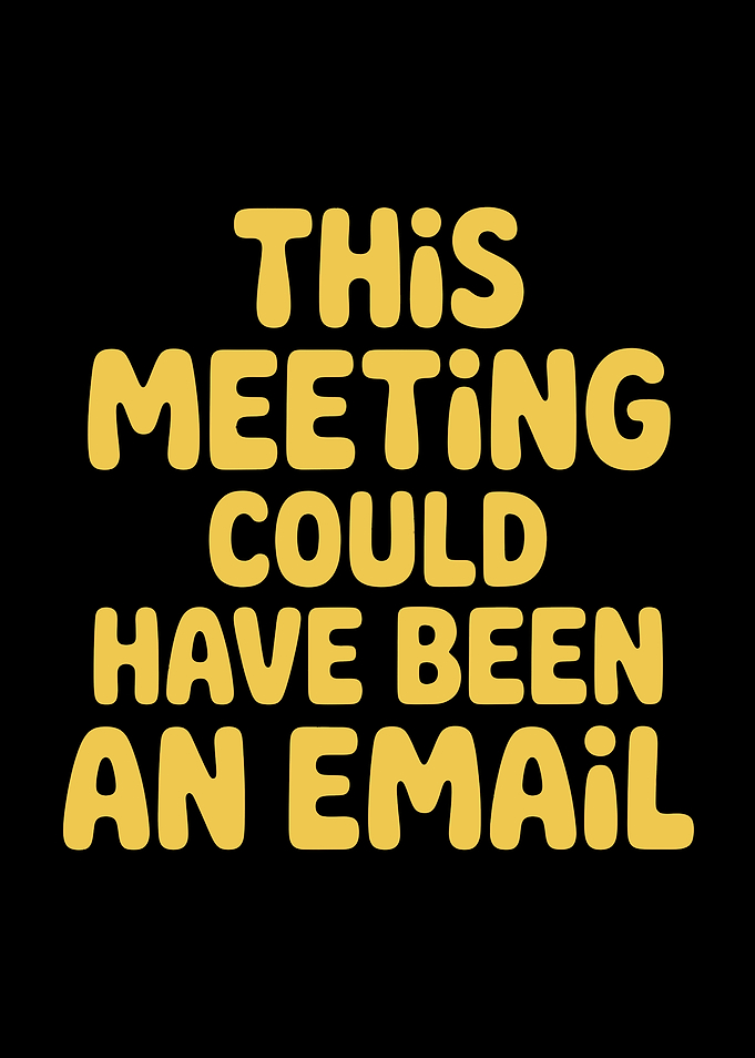 This Meeting Could Have Been An Email