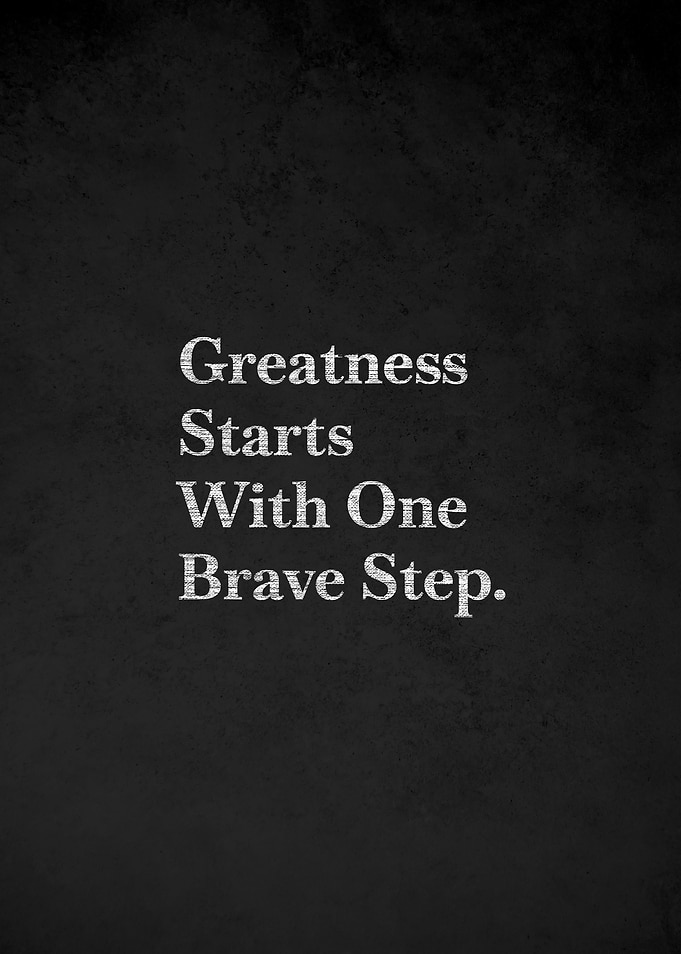 Greatness Starts With One Brave Step Quote