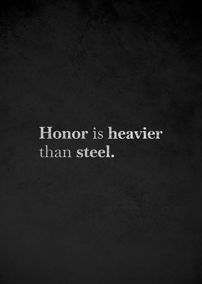Honor is heavier than steel quote