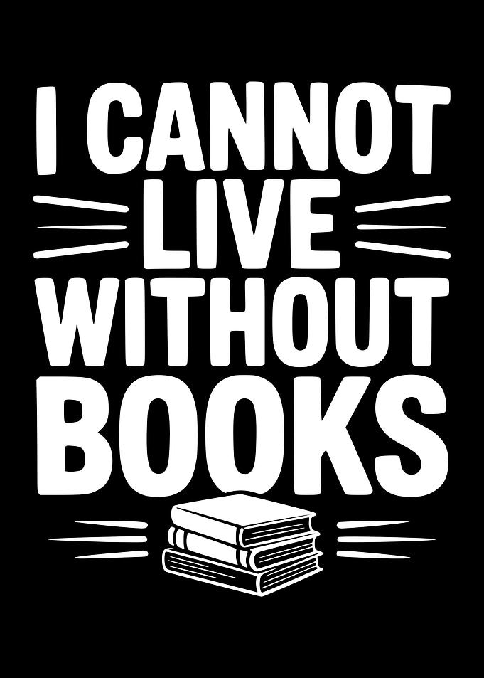 I Cannot Live Without Books
