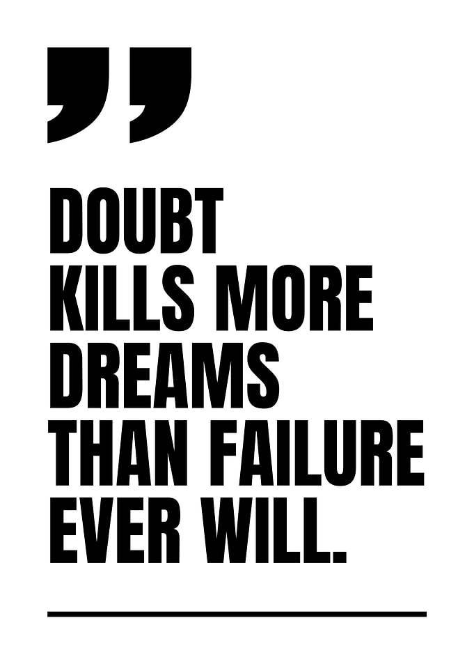 Doubt Kills More Dreams Than Failure Ever Will Quote