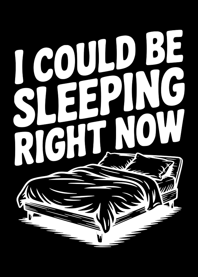 I Could Be Sleeping Right Now Bed