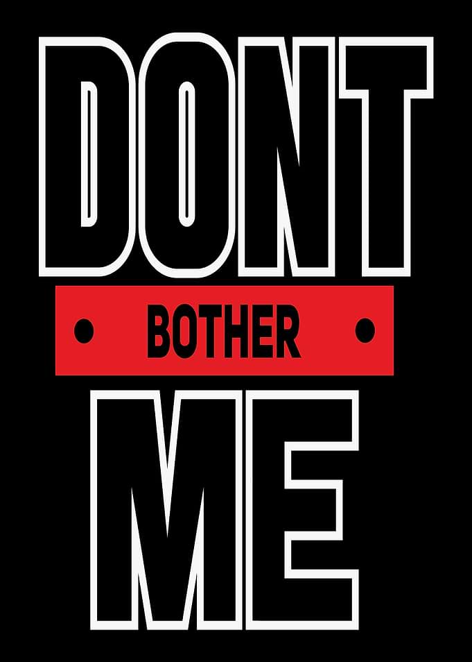 Don't Bother Me Text Art